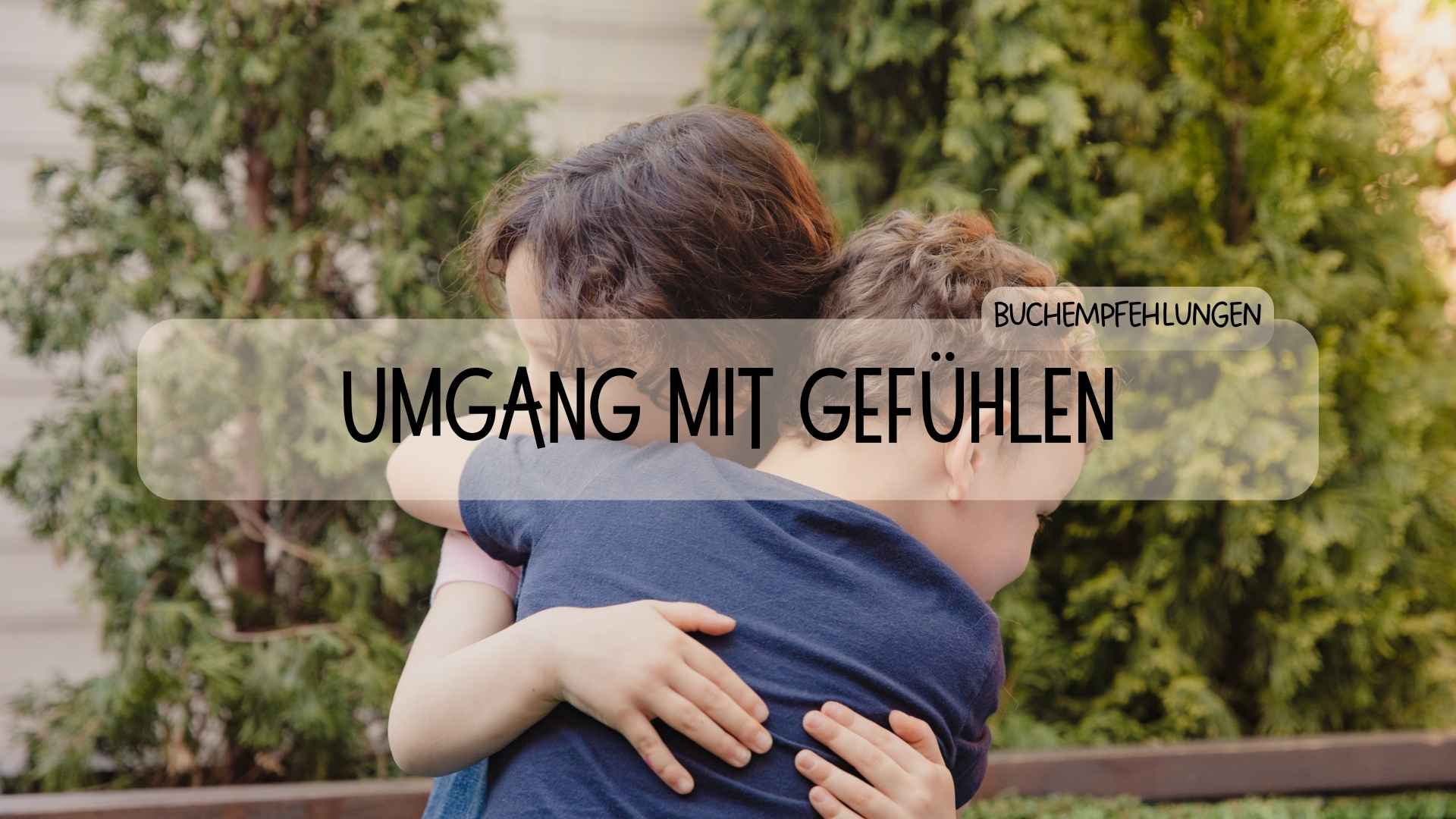 Die besten Kinderbücher über Gefühle: Empfehlungen für jedes Alter - Räuberfuchs-Blog