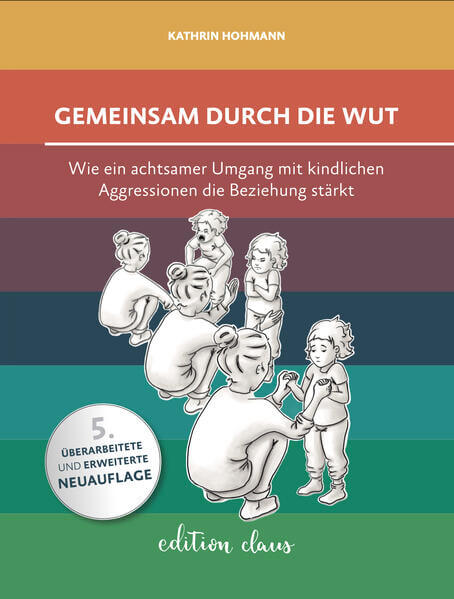 Gemeinsam durch die Wut Wie ein achtsamer Umgang mit kindlichen Aggression Kathrin Hohmann 9783982264301 Edition Claus (1)
