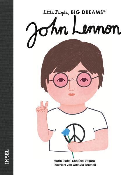 John Lennon Little People, Big Dreams. Deutsche Ausgabe | Kind María Isabel Sánchez Vegara 978-3-458-64331-9 Insel Verlag...