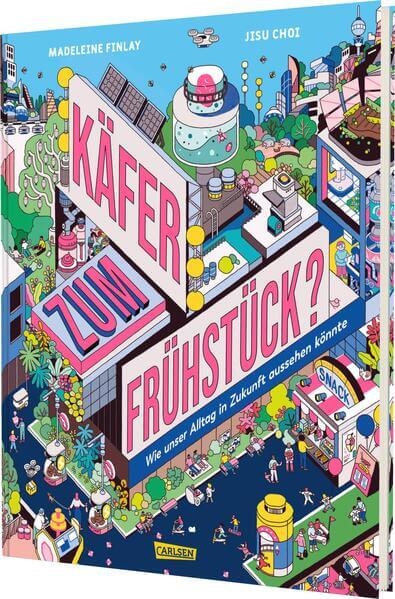 Käfer zum Frühstück? Wie unser Alltag in Zukunft aussehen könnte Madeleine Finlay 9783551254894 Carlsen Verlag GmbH (1)