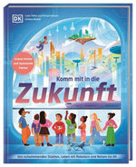 Komm mit in die Zukunft Von schwimmenden Städten, Leben mit Robotern und R Richard Watson 9783831051311 DK Verlag Dorling...