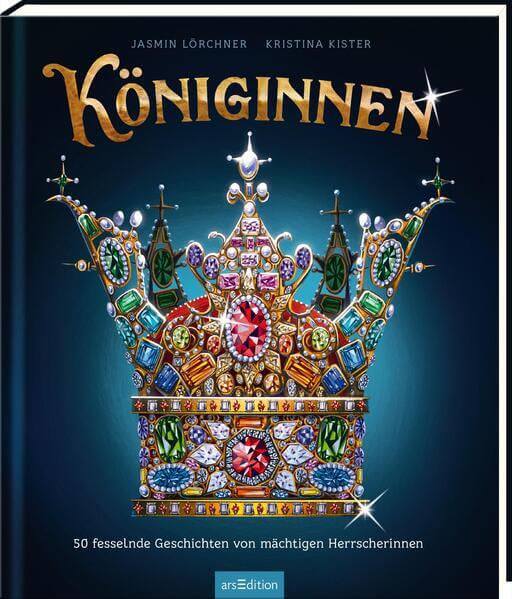 Königinnen 50 fesselnde Geschichten von mächtigen Herrscherin Jasmin Lörchner 9783845863122 ArsEdition GmbH (1)
