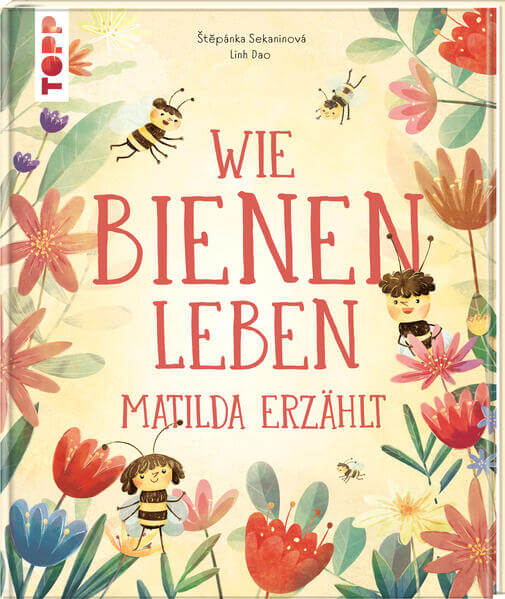 Wie Bienen leben. Matilda erzählt. Empfohlen ab 6 Jahren. Štĕpánka Sekaninová 9783735853561 frechverlag GmbH (1)