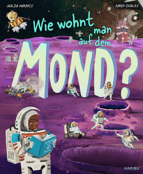 Wie wohnt man auf dem Mond? Spannendes Wissen über den Mond und Raumfahrt für Joalda Morancy 9783961295159 Karibu (1)