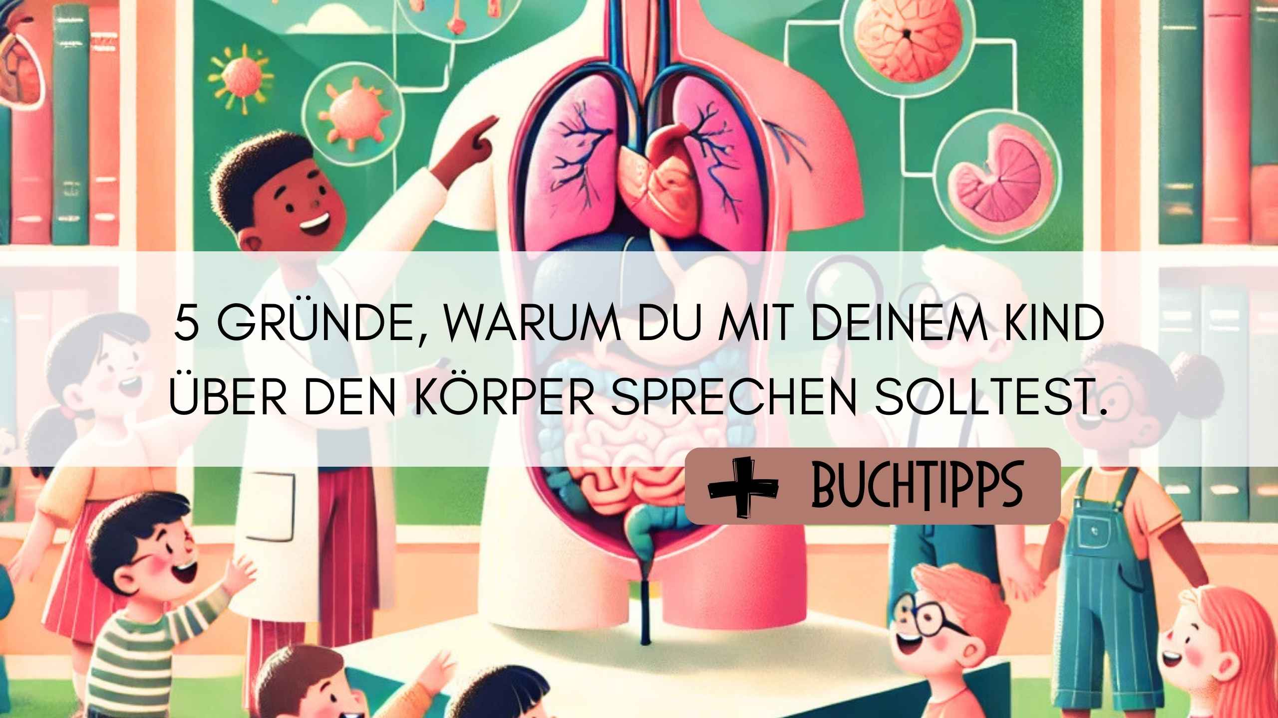 Warum es wichtig ist, mit Kindern über den Körper zu sprechen.