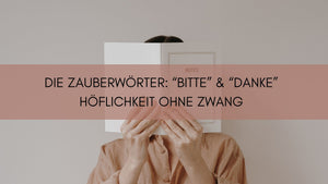 Höflichkeit ohne Zwang: Kindern 'Bitte' und 'Danke' beibringen