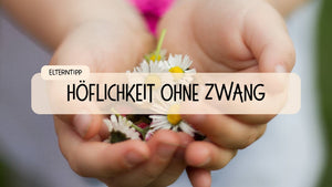 Höflichkeit ohne Zwang: Kindern 'Bitte' und 'Danke' beibringen