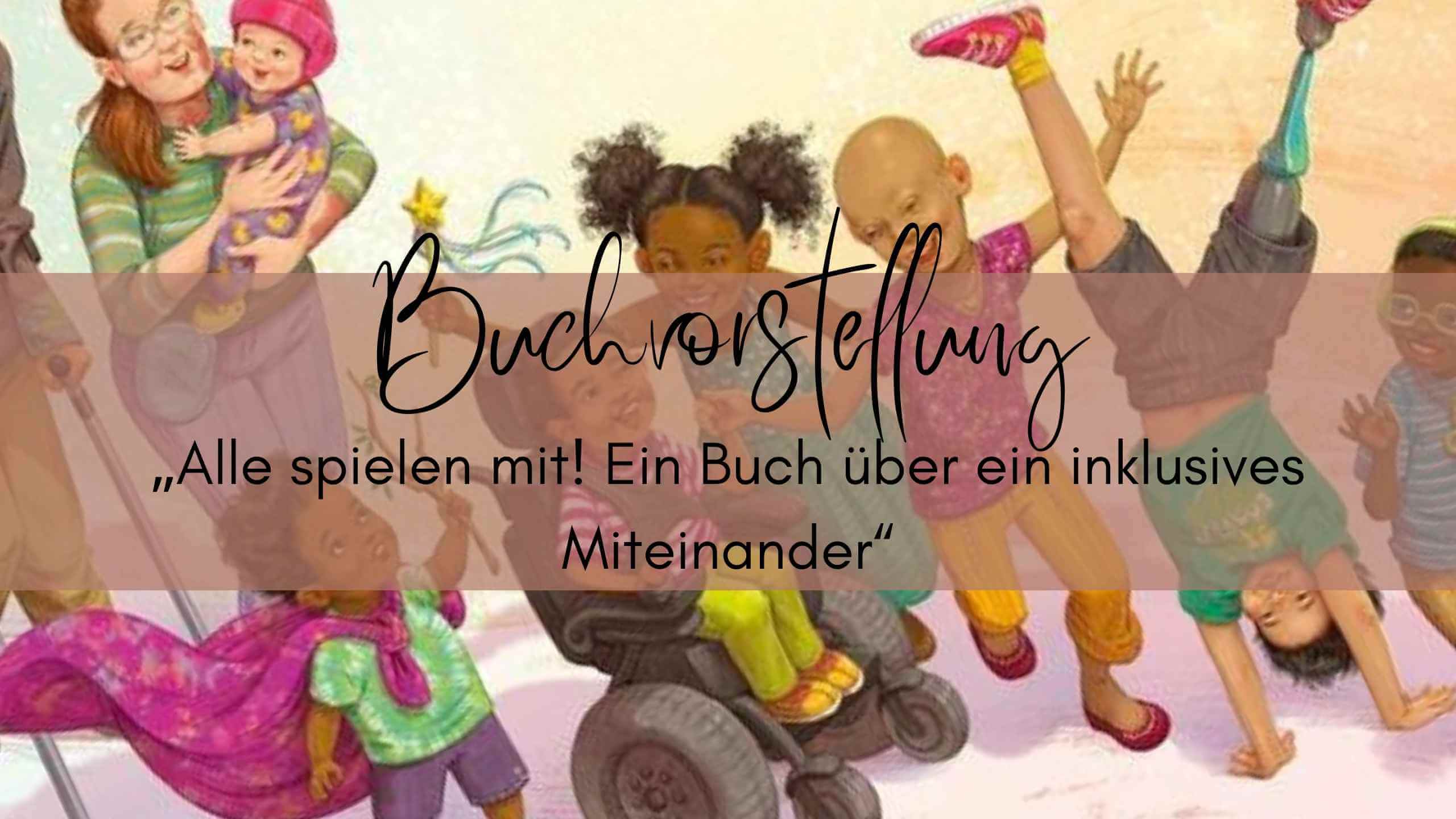 Buchrezension: „Alle spielen mit! Ein Buch über ein inklusives Miteinander“