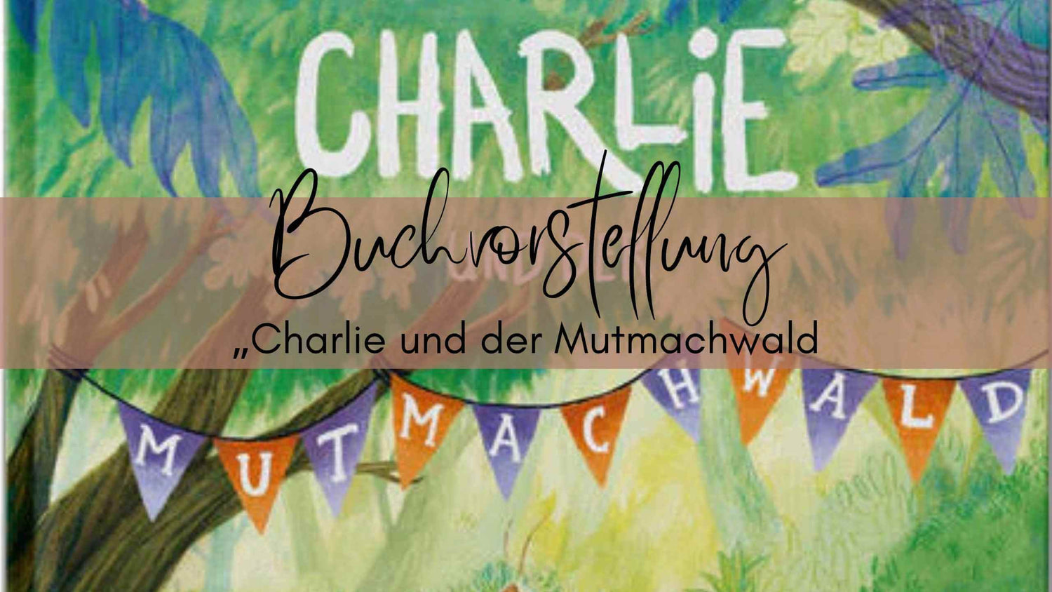 Kinderbuch: Charlie und der Mutmachwald