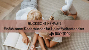 Die besten Kinderbücher über Rücksichtnahme – Einfühlsamkeit und soziales Miteinander lernen