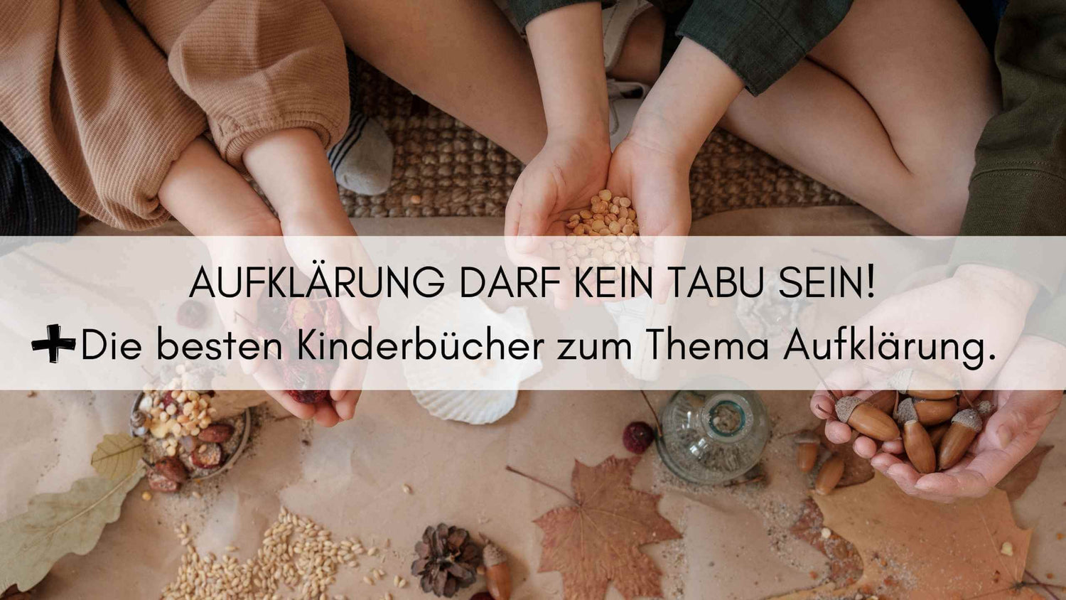 Elternratgeber: Warum Aufklärung kein Tabu sein darf!