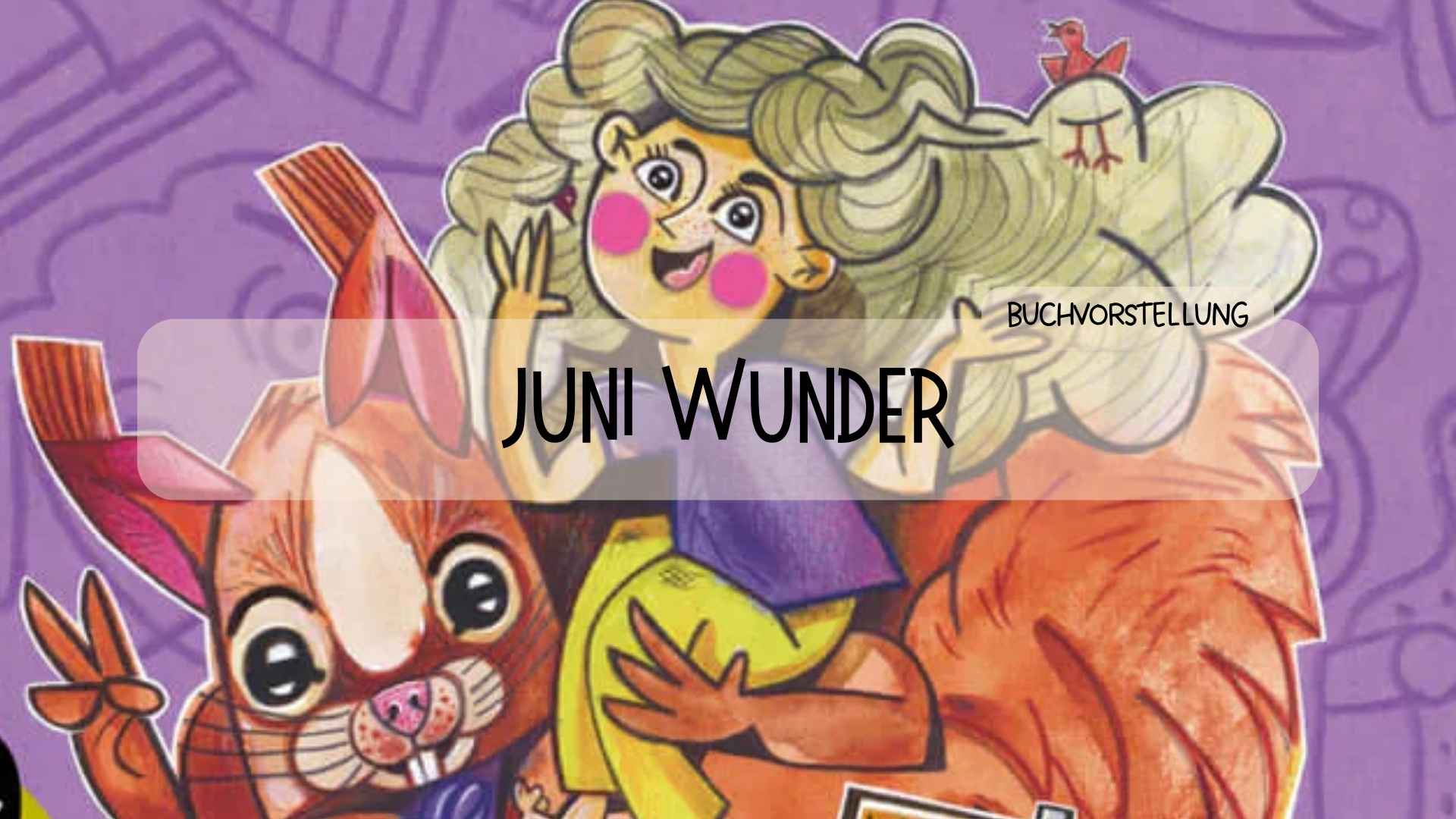 Buchvorstellung "Juni Wunder - und die blühende Fantasie" - Räuberfuchs-Blog