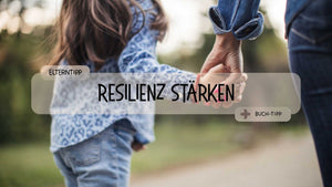 Stärke die Resilienz deines Kindes: 10 stärkende Sätze für den Alltag