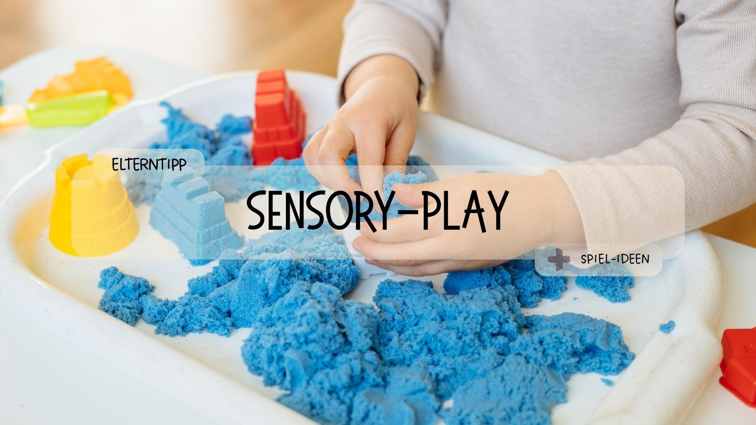 Was ist Sensory Play? - Ein Leitfaden - Räuberfuchs-Blog