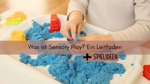 Was ist Sensory Play? Ein Leitfaden