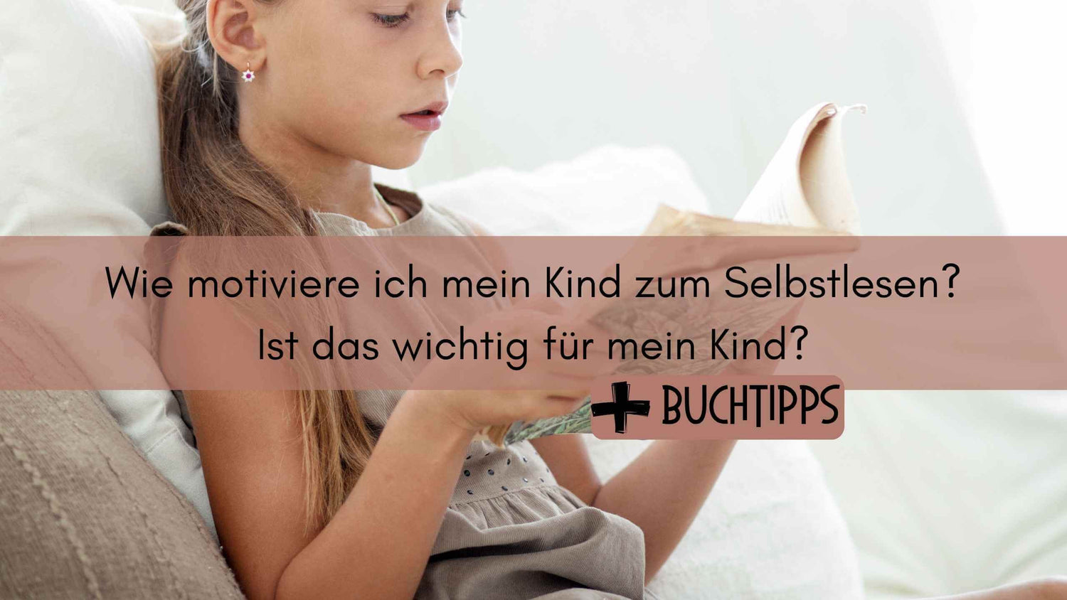 Wie motiviere ich mein Kind zum Selbstlesen?