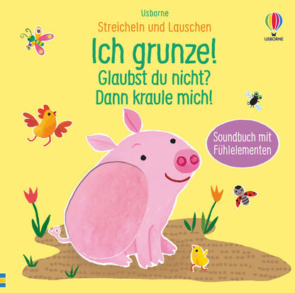 Streicheln und Lauschen: Ich grunze! Glaubst du nicht? Dann kraule mich! ab 6 Monaten