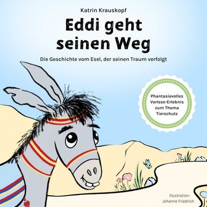 Eddi geht seinen Weg: Die Geschichte vom Esel der seinen Traum verfolgt.