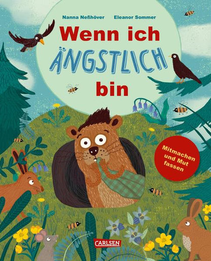 Wenn ich ängstlich bin: Ein Bilderbuch über das Angsthaben, -zulassen und -loswerden