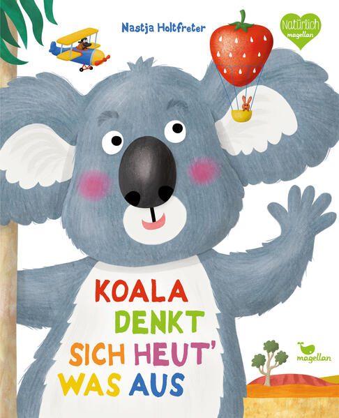 Koala denkt sich heut‘ was aus: Ein Bilderbuch das Mut macht, die eigenen Stärken zu entdecken