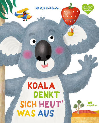 Koala denkt sich heut‘ was aus: Ein Bilderbuch das Mut macht, die eigenen Stärken zu entdecken