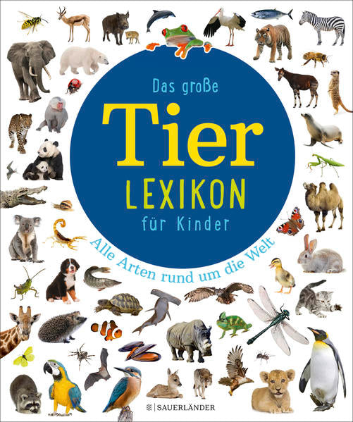 Das große Tierlexikon für Kinder: Alle Arten rund um die Welt