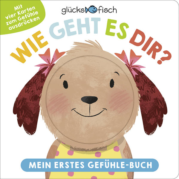 Glücksfisch: Wie geht es dir? Mein erstes Gefühle-Buch: Gefühle erkennen, verstehen, benennen