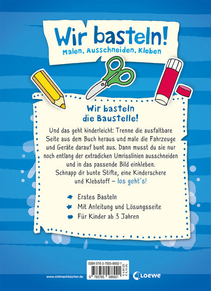 Wir basteln! - Malen, Ausschneiden, Kleben - Baustelle: Beschäftigung für Kinder ab 3 Jahre