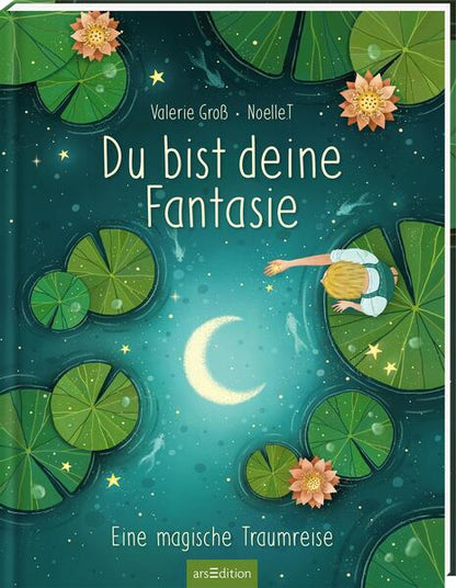 Du bist deine Fantasie: Eine magische Traumreise