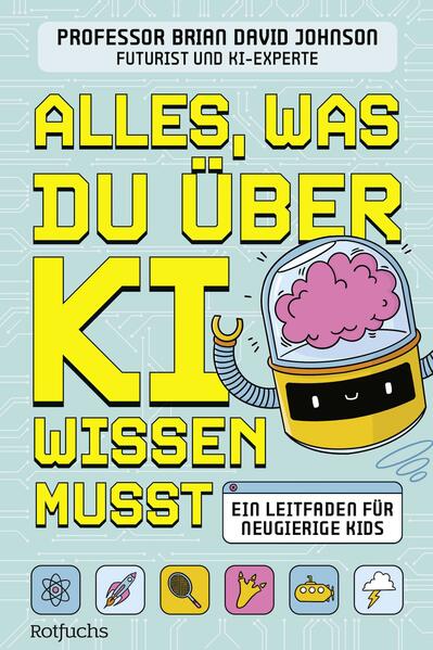  Alles, was du über KI wissen musst Ein Leitfaden für neugierige Kids | Spannendes Kin Brian David Johnson 9783757102142 (1)