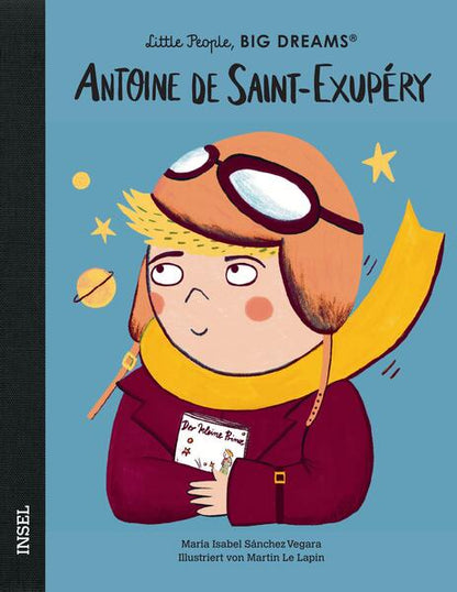  Antoine de Saint-Exupéry Little People, Big Dreams. Deutsche Ausgabe | Kind María Isabel Sánchez Vegara 9783458644972 (1)