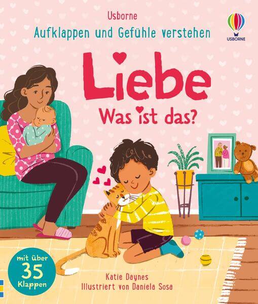  Aufklappen und Gefühle verstehen: Liebe – Was ist das? alles rund um das Thema Mögen und Liebhaben, von E Katie Daynes Us...
