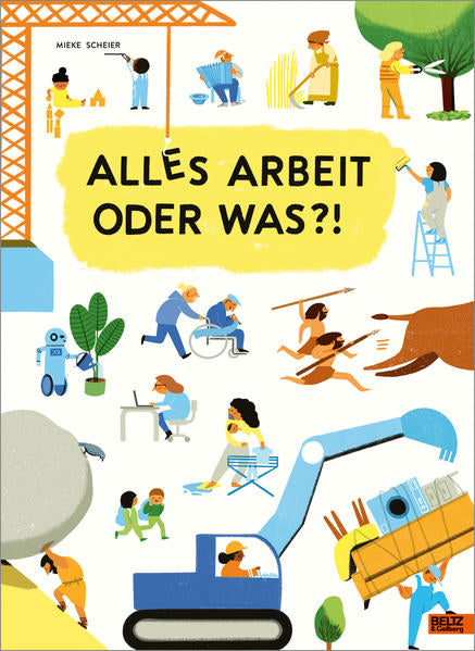 Beltz 978-3-407-75499-8 Alles Arbeit oder was?! Was die Erwachsenen den ganzen Tag so tun. Ein wim (1)