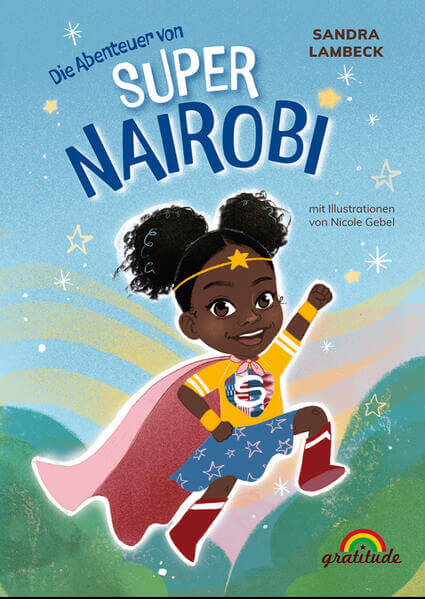  Die Abenteuer von Super Nairobi Willkommen in der Welt einer Superheldin! Sandra Lambeck 9783989200159 Gratitude (1)