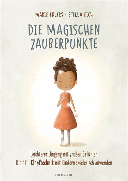  Die magischen Zauberpunkte Leichterer Umgang mit großen Gefühlen – Die EFT-Kl Marie Ehlers 9783442394173 Mosaik (1)