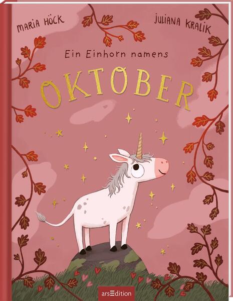  Ein Einhorn namens Oktober Ein Bilderbuch über die Zauberkraft, die in uns al Maria Höck 9783845865133 ArsEdition GmbH (1)