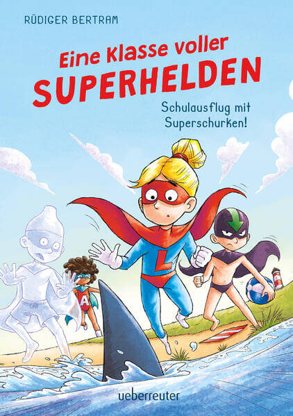  Eine Klasse voller Superhelden – Schulausflug mit Superschurken! (Eine Klasse voller Superhelden, Bd Rüdiger Bertram Anne...