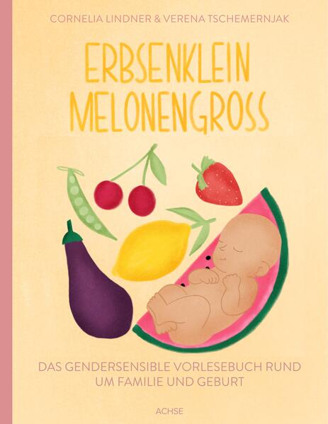  Erbsenklein Melonengroß Das gendersensible Vorlesebuch rund um Familie und Verena Tschemernjak 9783950483185 Achse Verlag...