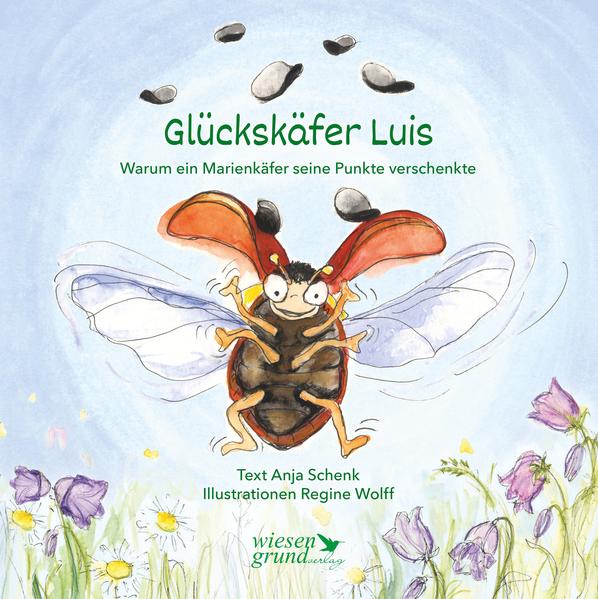  Glückskäfer Luis Warum ein Marienkäfer seine Punkte verschenkte Anja Schenk 9783944879987 Wiesengrund Verlag (1)