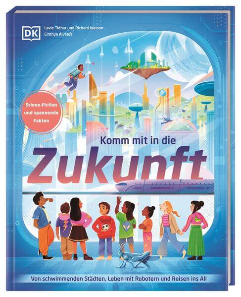  Komm mit in die Zukunft Von schwimmenden Städten, Leben mit Robotern und R Richard Watson 9783831051311 DK Verlag Dorling...