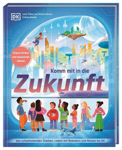  Komm mit in die Zukunft Von schwimmenden Städten, Leben mit Robotern und R Richard Watson 9783831051311 DK Verlag Dorling...