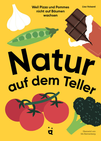  Natur auf dem Teller Weil Pizza und Pommes nicht auf Bäumen wachsen | N Lisa Voisard 9783039640645 Helvetiq Verlag (1)