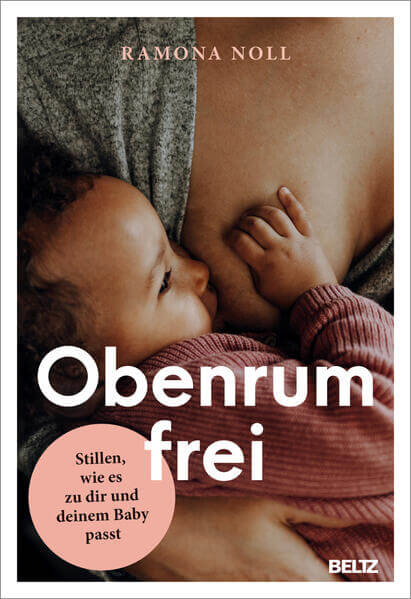  Obenrum frei Stillen, wie es zu dir und deinem Baby passt Ramona Noll 9783407869111 Verlagsgruppe Beltz (1)