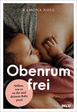  Obenrum frei Stillen, wie es zu dir und deinem Baby passt Ramona Noll 9783407869111 Verlagsgruppe Beltz (1)