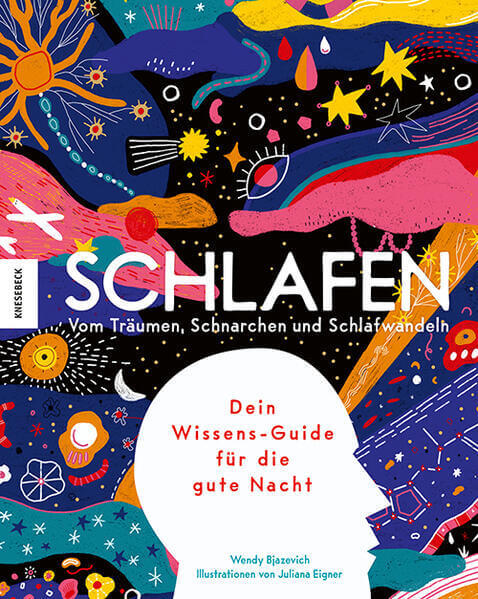  Schlafen Vom Träumen, Schnarchen und Schlafwandeln – Dein W Wendy Bjazevich 9783957289209 Knesebeck GmbH &amp; Co. Verlag KG (1)
