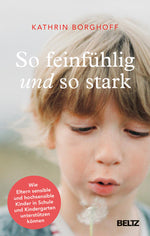  So feinfühlig und so stark Wie Eltern sensible und hochsensible Kinder in Sch Kathrin Borghoff 9783407847508 Verlagsgrupp...