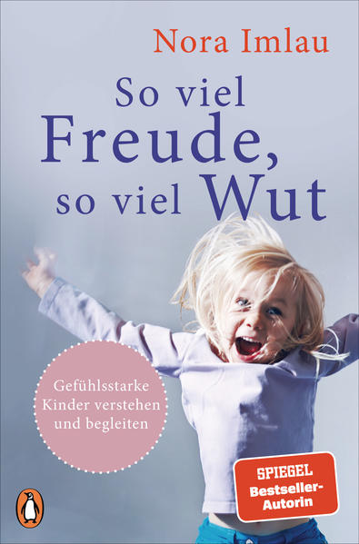  So viel Freude, so viel Wut Gefühlsstarke Kinder verstehen und begleiten - Mit Nora Imlau 978-3328105374 Penguin Verlag (1)