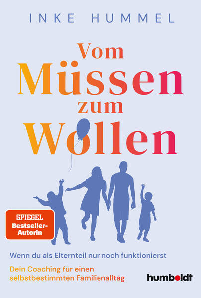 Vom Müssen zum Wollen Wenn du als Elternteil nur noch funktionierst. Dei Inke Hummel 9783842617629 Humboldt (1)