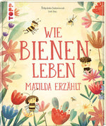 Wie Bienen leben. Matilda erzählt. Empfohlen ab 6 Jahren. Štĕpánka Sekaninová 9783735853561 frechverlag GmbH (1)