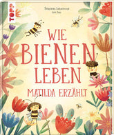  Wie Bienen leben. Matilda erzählt. Empfohlen ab 6 Jahren. Štĕpánka Sekaninová 9783735853561 frechverlag GmbH (1)